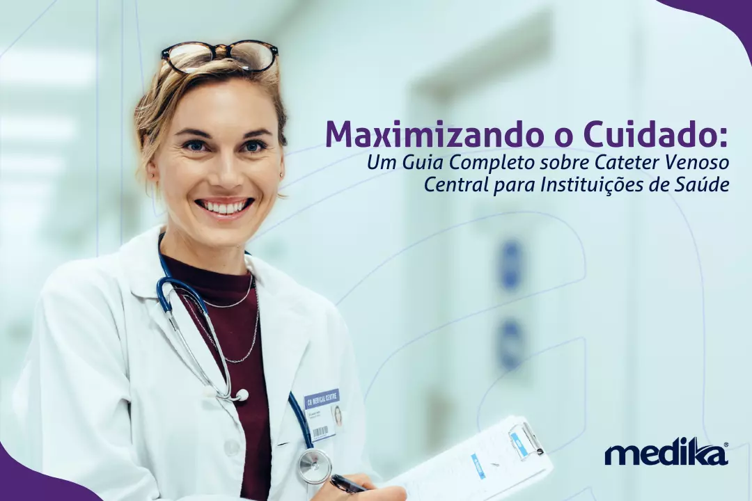 Maximizando o Cuidado Um Guia Completo sobre Cateter Venoso Central para Instituições de Saúde